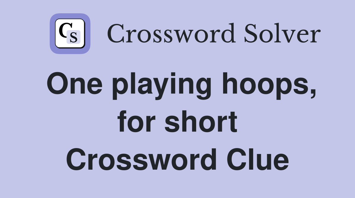 One playing hoops, for short Crossword Clue Answers Crossword Solver